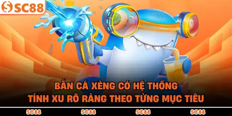 Bắn cá xèng có hệ thống tính xu rõ ràng theo từng mục tiêu