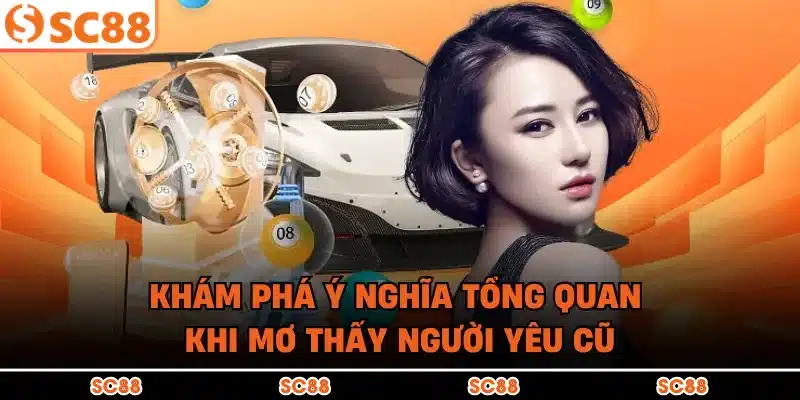 Khám phá ý nghĩa tổng quan khi mơ thấy người yêu cũ